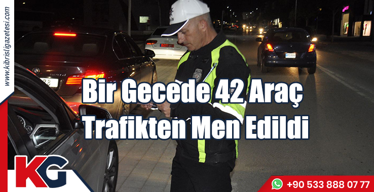 Bir Gecede 42 Araç Trafikten Men Edildi