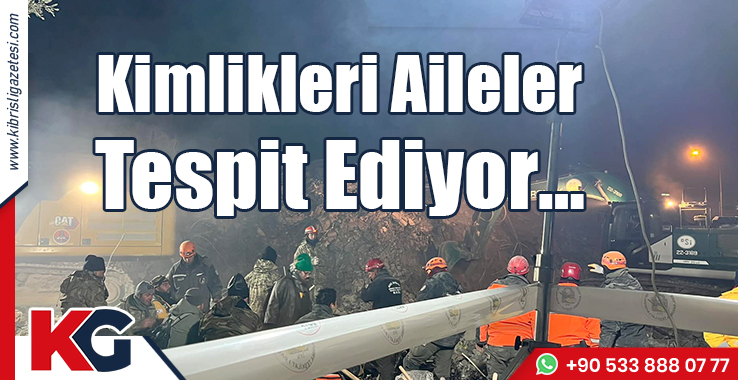Kimlikleri Aileler Tespit Ediyor…