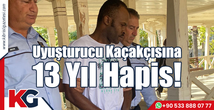 Uyuşturucu Kaçakçısına 13 Yıl Hapis!