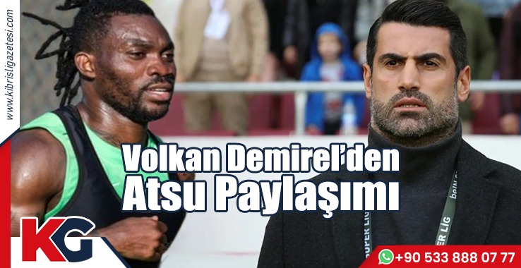Volkan Demirel'den Atsu Paylaşımı