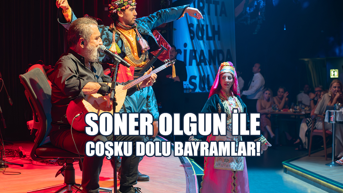 Soner Olgun İle Coşku Dolu Bayramlar!