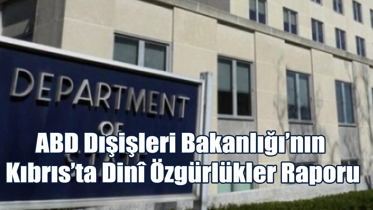 ABD Dışişleri Bakanlığı’nın Kıbrıs’ta Dinî Özgürlükler Raporu