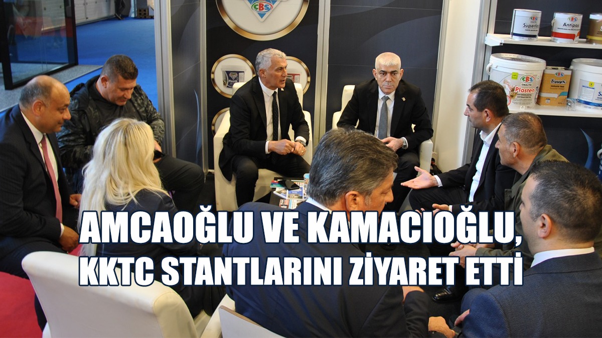 Amcaoğlu ve Kamacıoğlu, Yapı Fuarı Turkeybuild-İstanbul’daki Stantları Ziyaret Etti