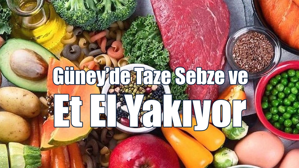 Güney’de Taze Sebze Ve Et El Yakıyor