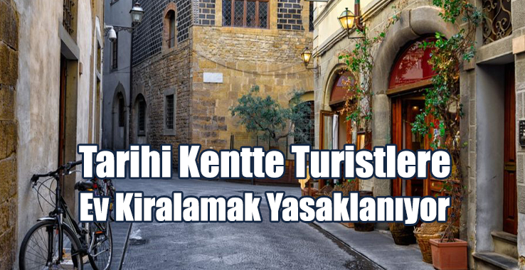 Tarihi Kentte Turistlere Ev Kiralamak Yasaklanıyor