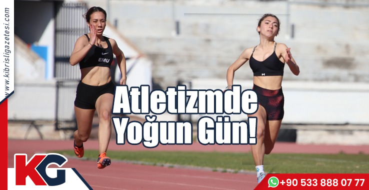 Atletizmde  Yoğun Gün!
