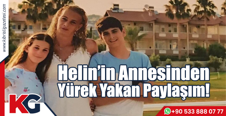 Helin’in Annesinden Yürek Yakan Paylaşım!