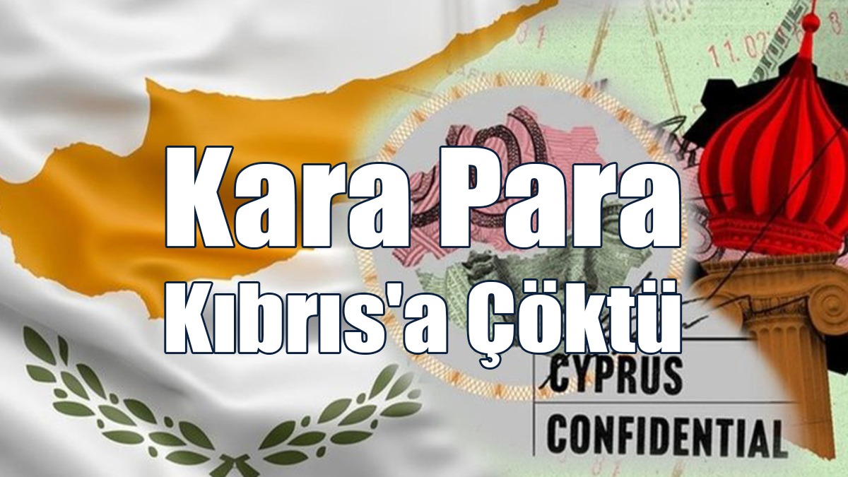 Güney Kıbrıs, Rus Kara Parasının Aklanmak Üzere Yığıldığı Kavşak Haline Geldi