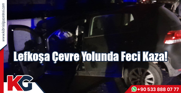 Lefkoşa Çevre Yolunda Feci Kaza!