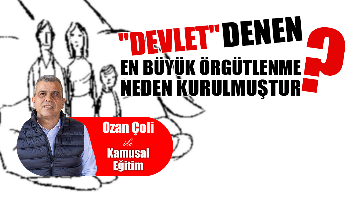 "Devlet" Denen En Büyük Örgütlenme Neden Kurulmuştur?