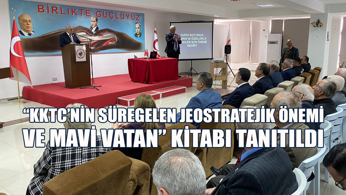 “KKTC’nin Süregelen Jeostratejik Önemi ve Mavi Vatan” Kitabı Tanıtıldı