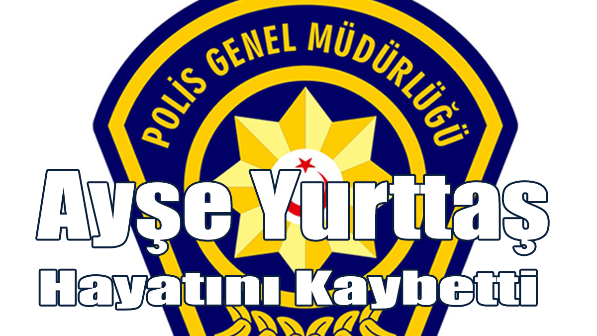 Ayşe Yurttaş Hayatını Kaybetti