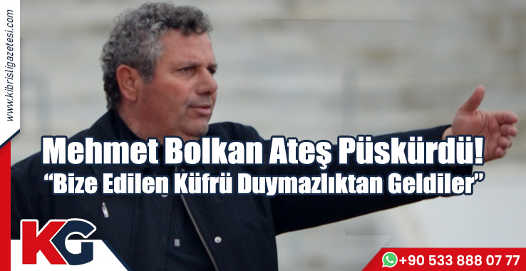 Mehmet Bolkan Ateş Püskürdü! “Bize Edilen Küfrü Duymazlıktan Geldiler”