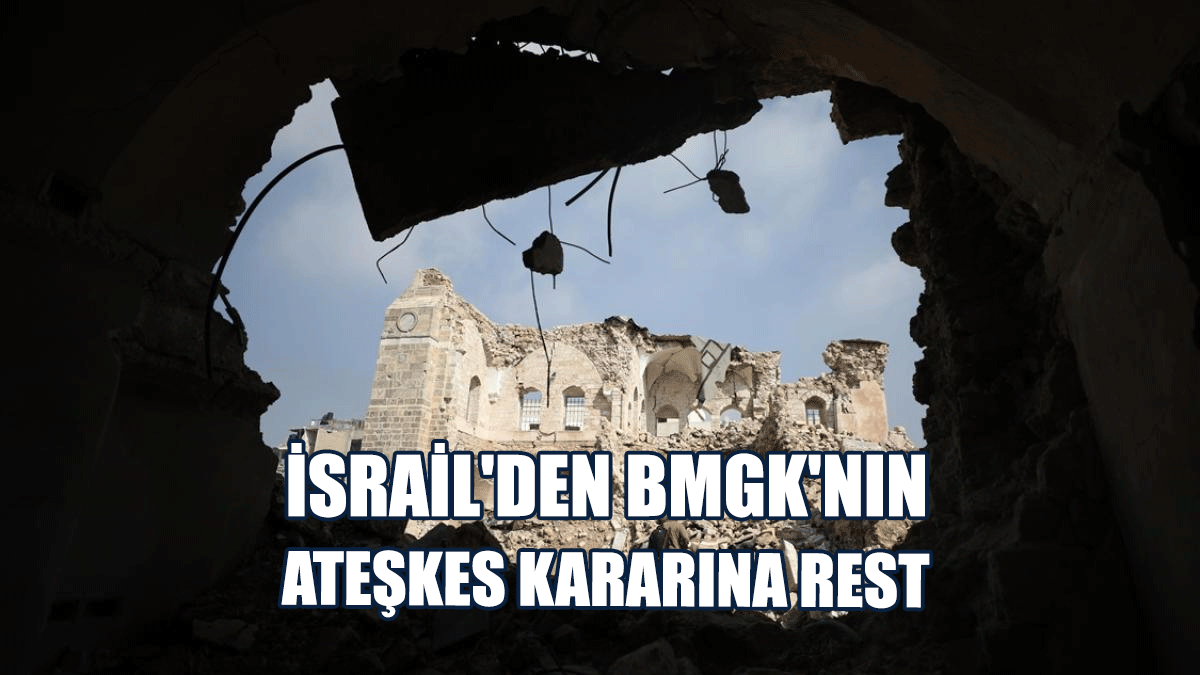 İsrail'den BMGK'nın Ateşkes Kararına Rest