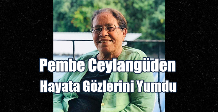 Pembe Ceylangüden Hayata Gözlerini Yumdu…
