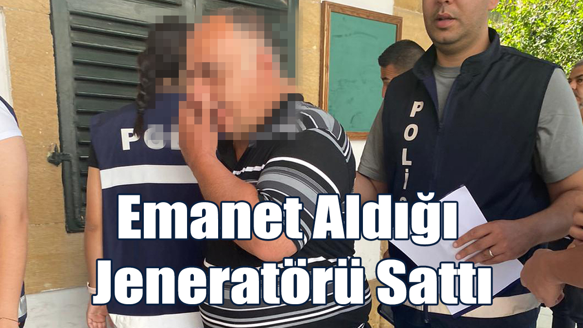Emanet Aldığı Jeneratörü Sattı