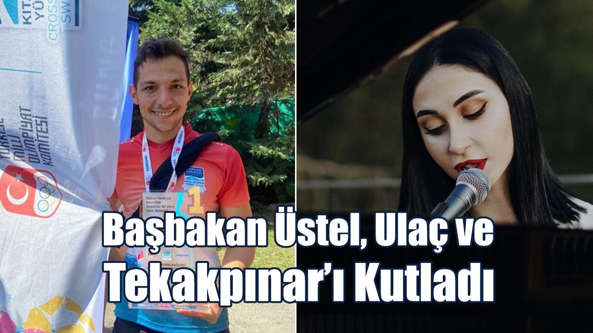 Başbakan Üstel, Ulaç ve Tekakpınar’ı Kutladı
