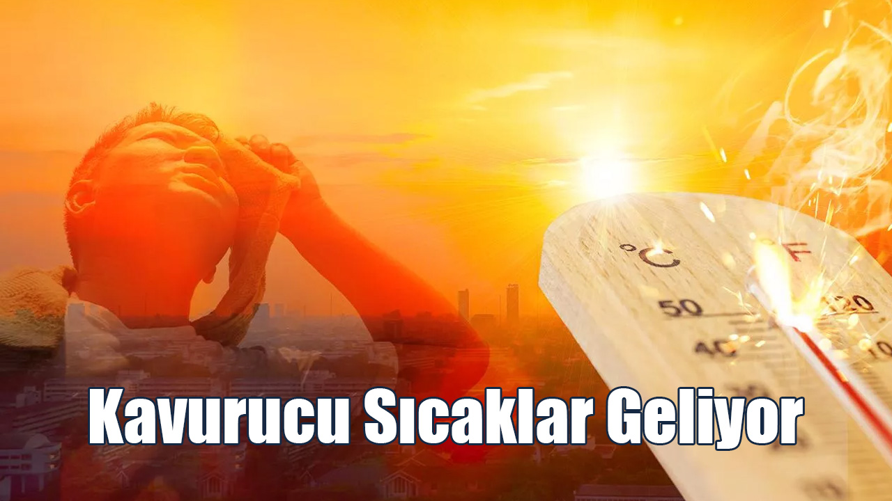 Kavurucu Sıcaklar Geliyor!