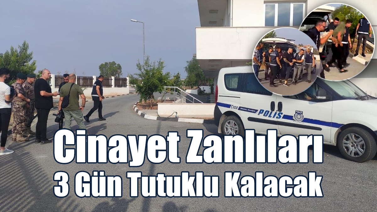 Cinayet Zanlıları 3 Gün Tutuklu Kalacak
