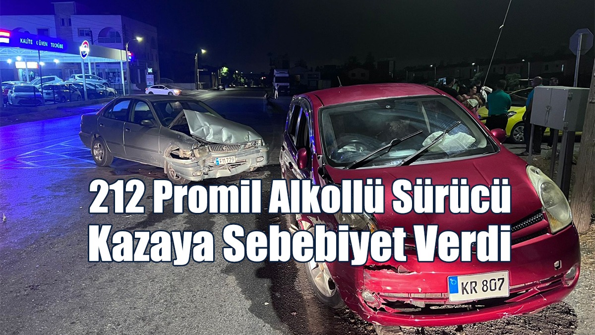 212 Promil Alkollü Sürücü Kazaya Sebebiyet Verdi