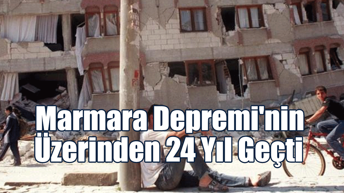 Marmara Depremi'nin Üzerinden 24 Yıl Geçti