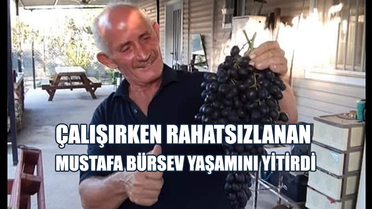 Çalışırken Rahatsızlanan Mustafa Bürsev Yaşamını Yitirdi