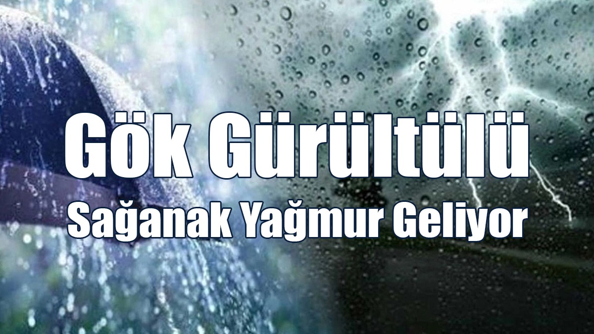 Gök Gürültülü Sağanak Yağmur Geliyor
