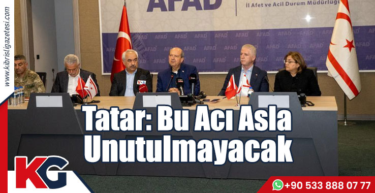  Tatar: Bu Acı Asla Unutulmayacak