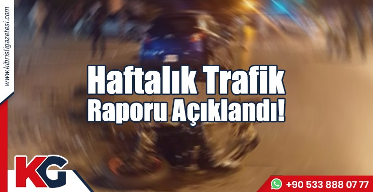 Haftalık Trafik Raporu Açıklandı!