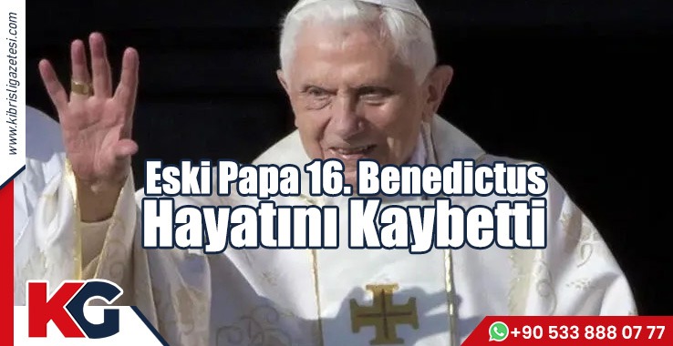 Eski Papa 16. Benedictus Hayatını Kaybetti