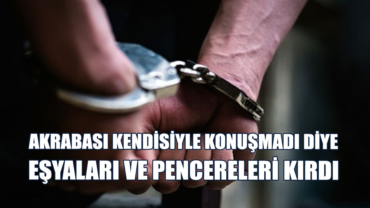 Akrabası Kendisiyle Konuşmadı Diye Olay Çıkardı