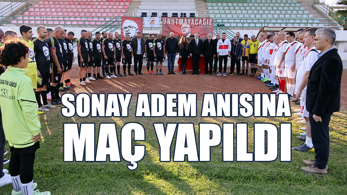 Sonay Adem Anısına Maç Yapıldı