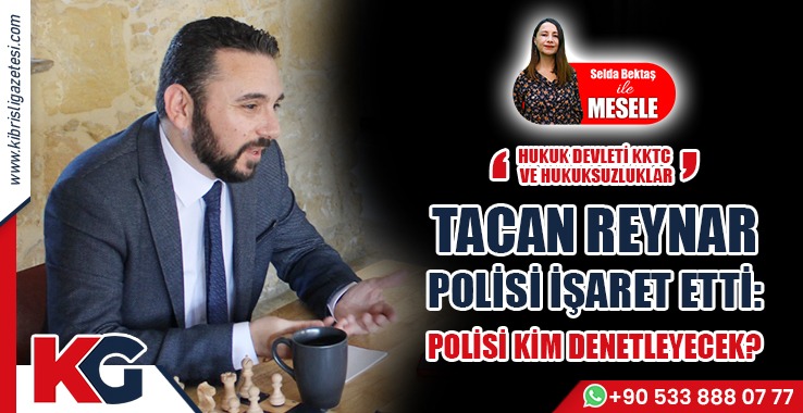 Tacan Reynar: Polisi Kim Denetleyecek?