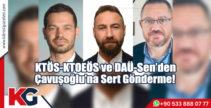 KTÖS-KTOEÖS ve DAÜ-Sen’den Çavuşoğlu’na Sert Gönderme!