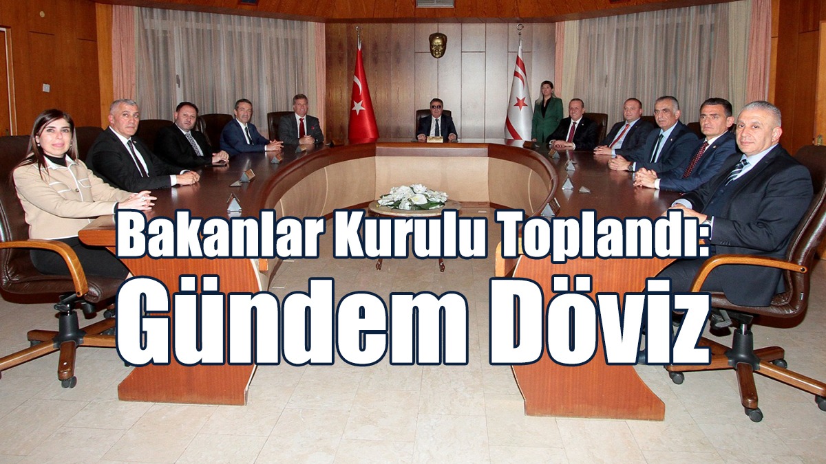 Bakanlar Kurulu Toplandı: Gündem Döviz