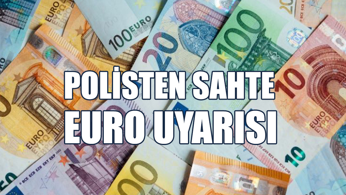 Polisten Sahte Euro Uyarısı