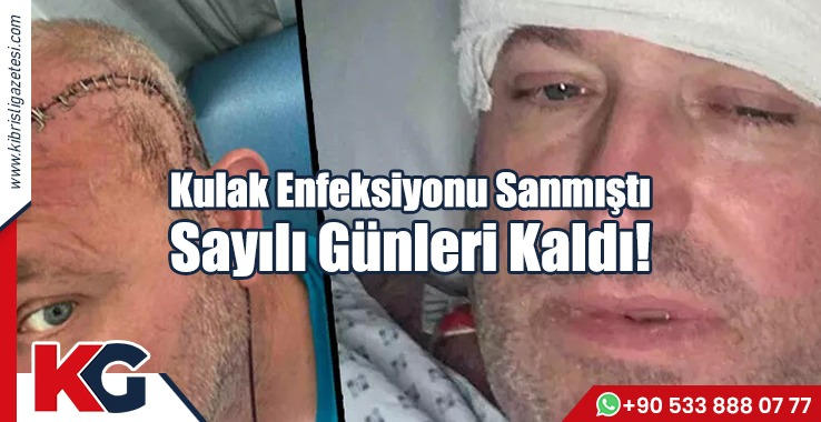 Kulak Enfeksiyonu Sanmıştı Sayılı Günleri Kaldı!