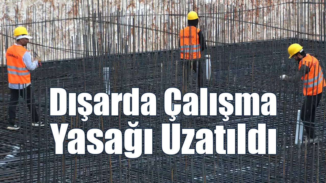 Dışarda Çalışma Yasağı Uzatıldı!