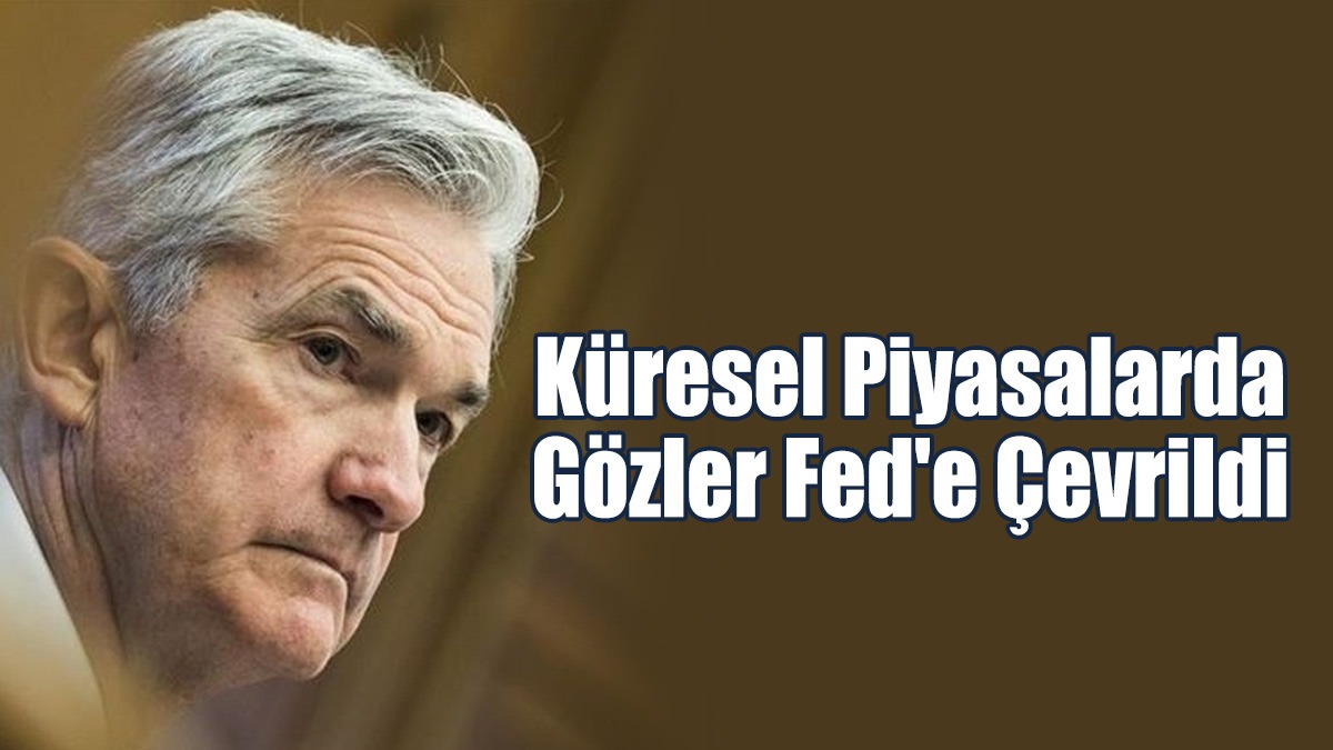 Küresel Piyasalarda Gözler Fed'e Çevrildi