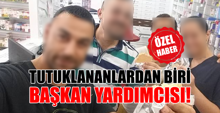 Tutuklananlardan Biri Başkan Yardımcısı Çıktı!