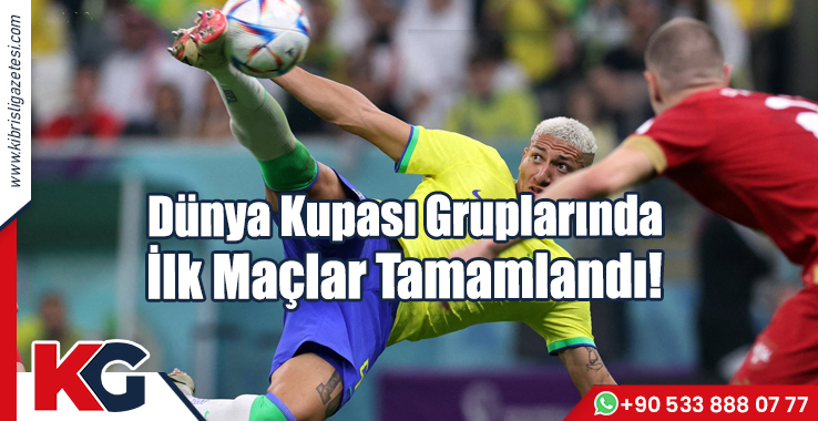 Dünya Kupası Gruplarında İlk Maçlar Tamamlandı!