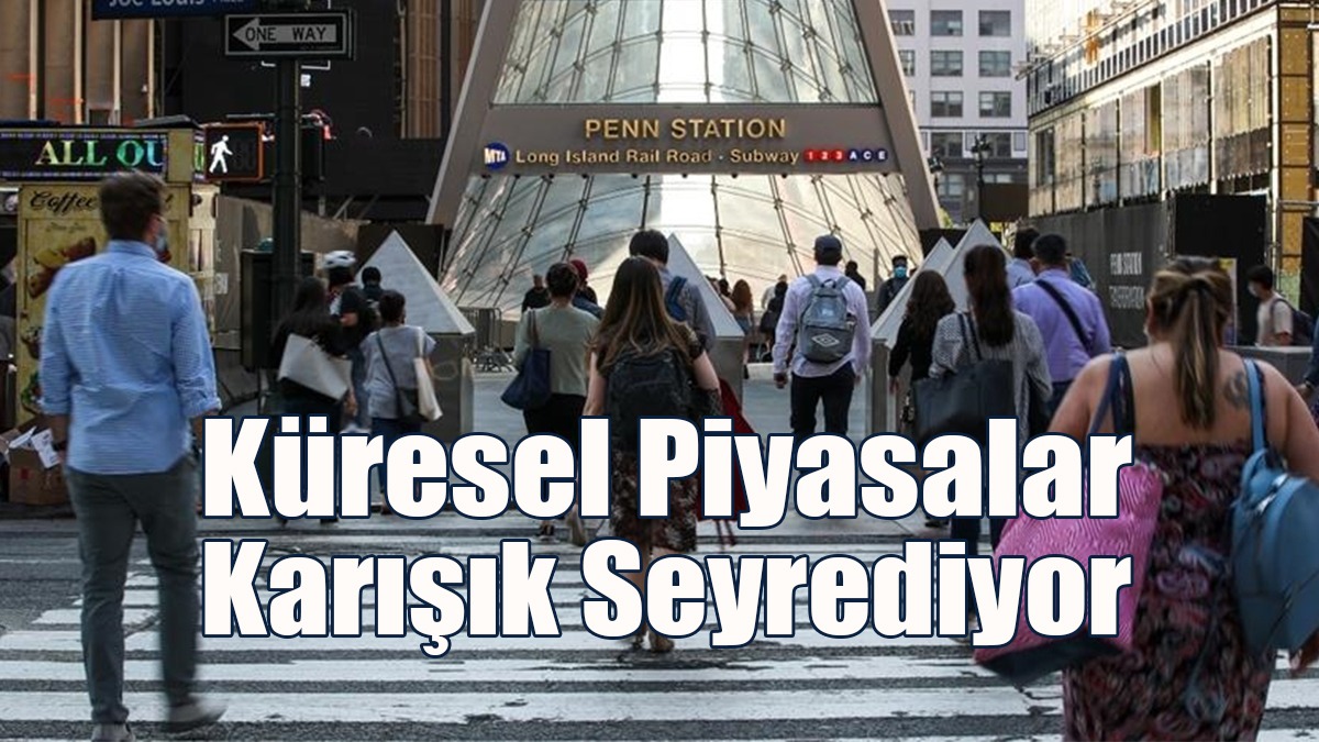 Küresel Piyasalar Karışık Seyrediyor