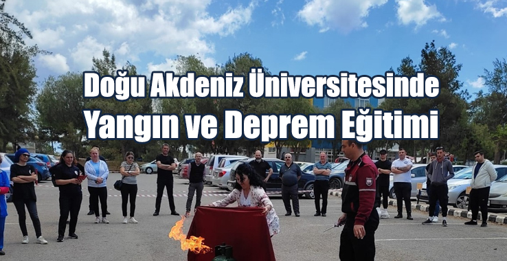 Doğu Akdeniz Üniversitesinde Yangın ve Deprem Eğitimi