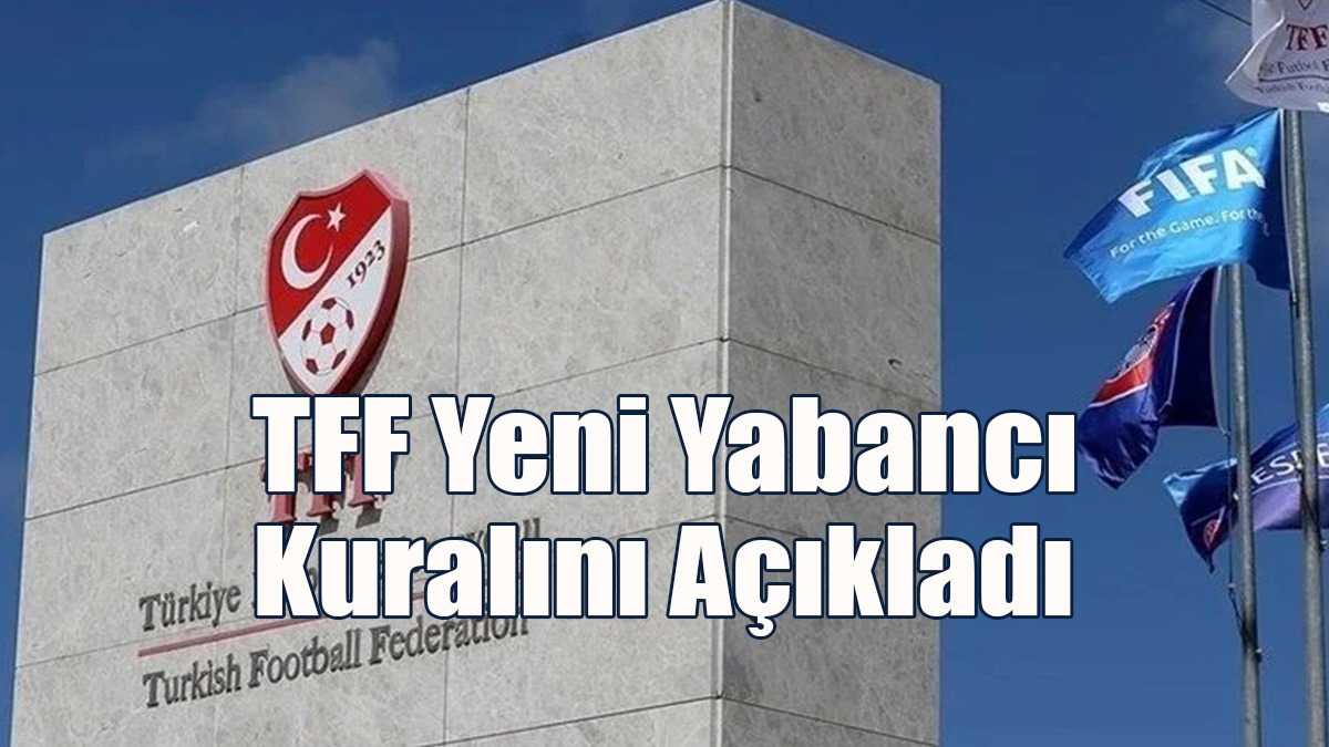 TFF Yeni Yabancı Kuralını Açıkladı