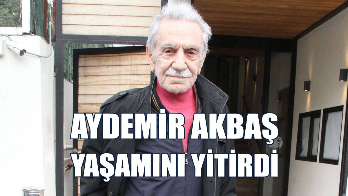Aydemir Akbaş Yaşamını Yitirdi