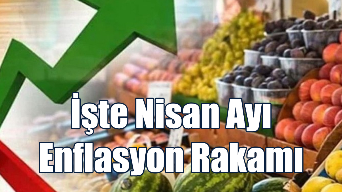 Nisan Ayı Enflasyon Rakamları Açıklandı