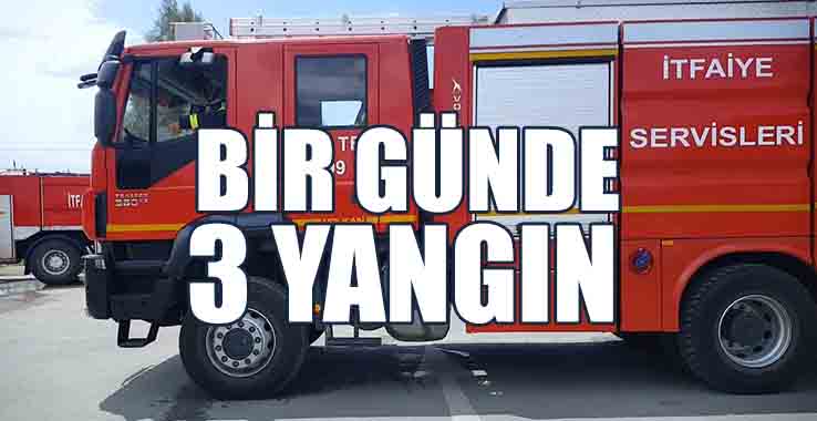 Bir Günde 3 Yangın!