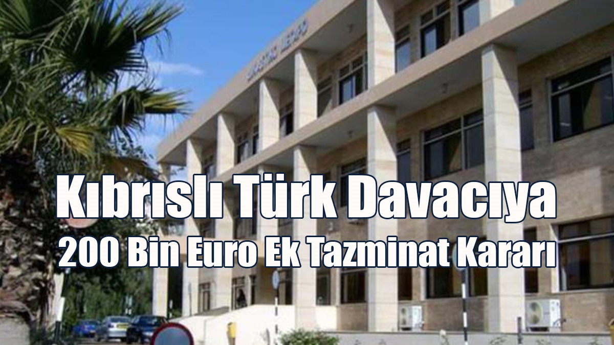 Kıbrıslı Türk Davacıya 200 Bin Euro Ek Tazminat Kararı