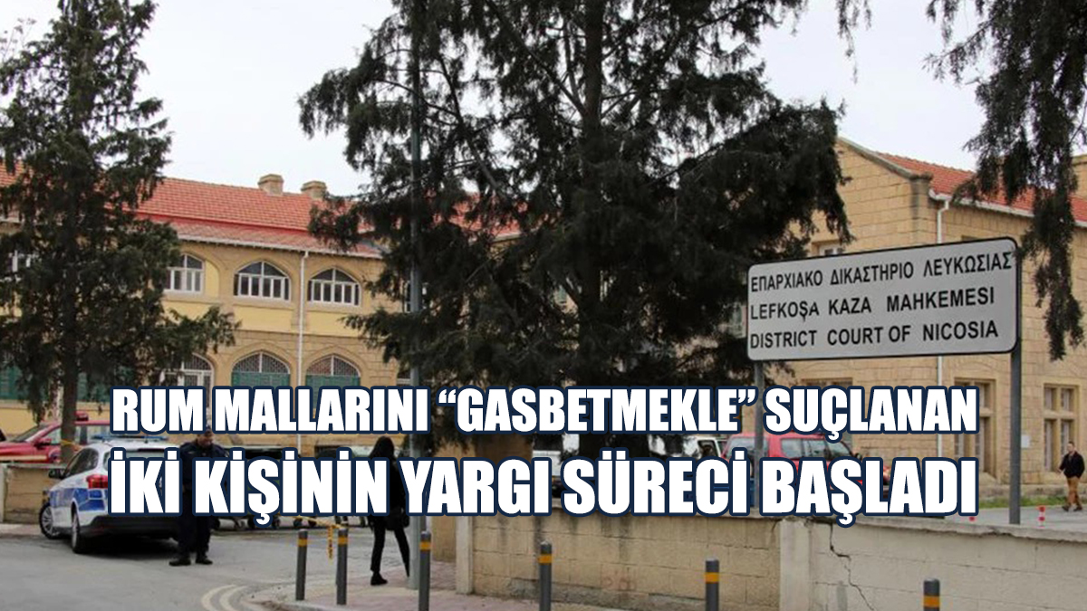 Rum Mallarını “Gasbetmekle” Suçlanan İki Kişinin Yargı Süreci Başladı
