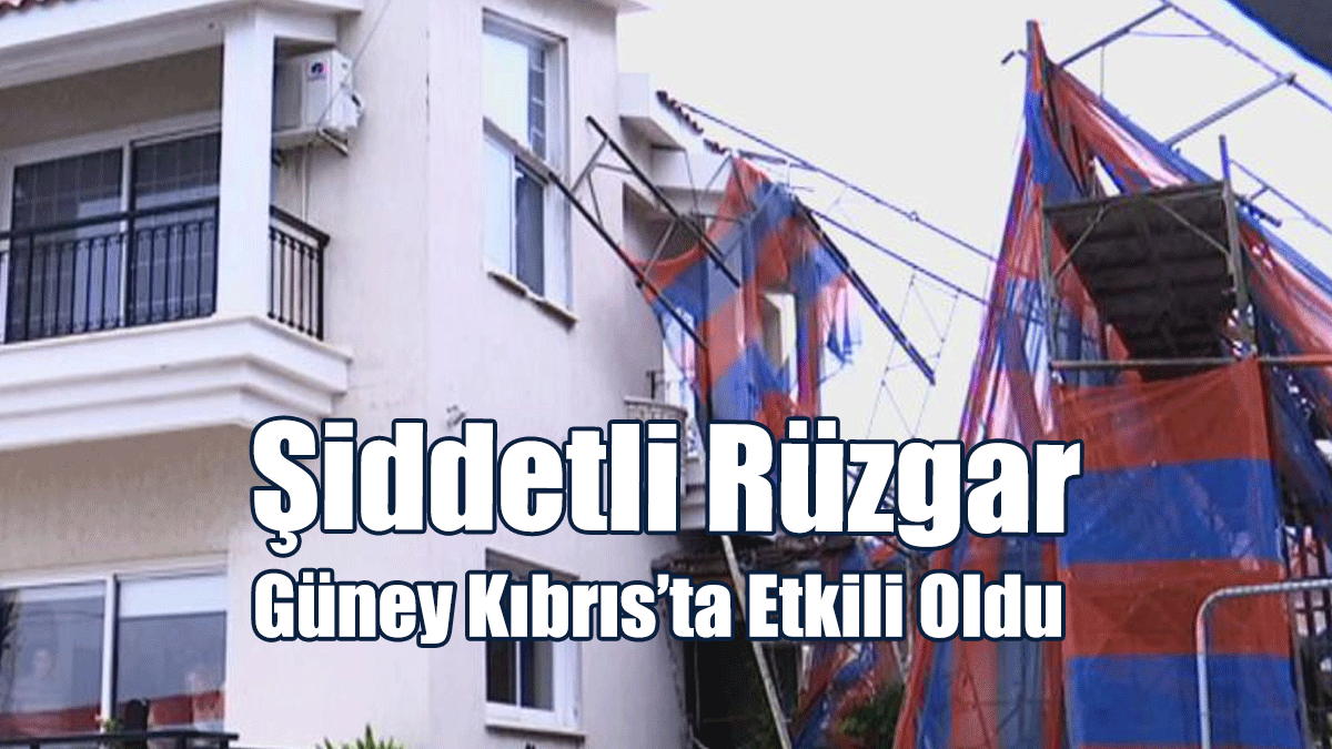 Şiddetli Rüzgar Güney Kıbrıs’ta da Etkili Oldu